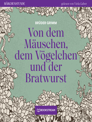 cover image of Von dem Mäuschen, dem Vögelchen und der Bratwurst--Märchenstunde, Folge 196